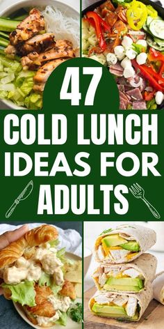 the collage shows different types of food and text that reads 47 cold lunch ideas for adults