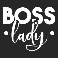 the words boss lady on a black background