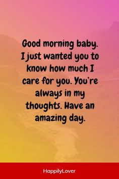 a quote that says good morning baby just wanted you to know how much i care for you