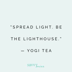 a quote that reads spread light be the lighthouse - yogitea savvi