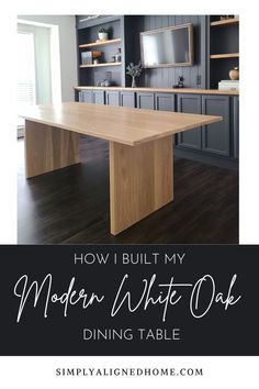 a modern white oak dining table with text overlay that reads how i built my modern white oak dining table