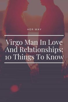 two people standing next to each other with the text virgo man in love and relationss 10 things to know