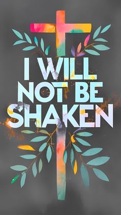 a cross with the words i will not be shaken on it, painted in bright colors