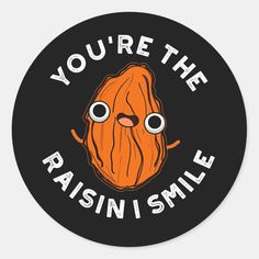 a cartoon pumpkin with the words you're the raisin's smile