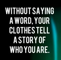 a black and green poster with the words without saying a word, your clothes tell a story of who you are