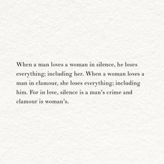 When a man loves a woman in silence, he loses everything; including her. When a woman loves a man in clamour, she loses everything; including him. For in love, silence is a man's crime and clamour is woman's. Silence wins. Love In Silence Quotes, Silence Quotes Relationships, When A Woman Is Silent Quotes Relationships, A Womans Silence Quotes, Silence Became Her Favorite Way To Speak, The Art Of Silence Quotes, The Power Of Silence Quote, Man Loves A Woman, Silent Love