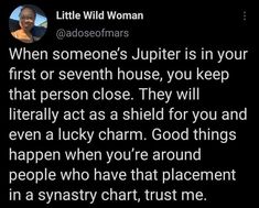 a tweet that reads, when someone's jupter is in your first or seventh house, you keep that person close