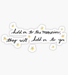 a quote that says hold on to the memories they will hold on to you sticker