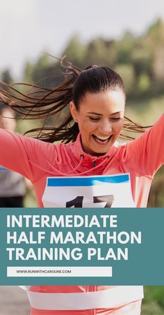 a woman running with her arms in the air and text that reads, intermediaate half marathon training plan