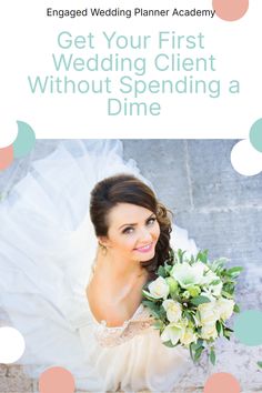 a woman in a wedding dress holding a bouquet with the words get your first wedding client without spending a dime