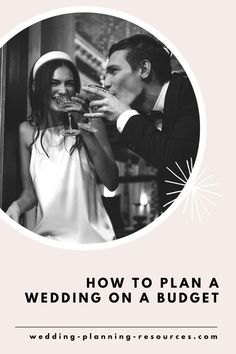 a man and woman drinking champagne together in front of a mirror with the words how to plan a wedding on a budget