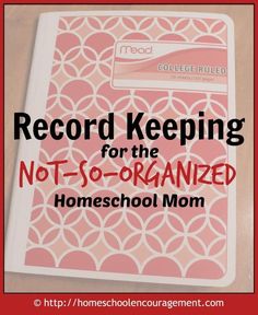 a notebook with the words record keeping for the not - so - organized homeschool mom