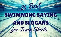 swimming pool with the words 25 best swimming saying and slogans for team shirts