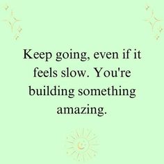 a quote that says keep going even if feels slow you're building something amazing