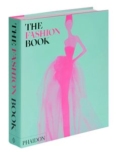 A book titled The Fashion Book, with a mint green cover and a pink illustration of a woman in a dress, highlights fashion icons and the fashion industry. The spine also reads The Fashion Book, published by Phaidon. Fashion History Books, Petra Collins, Leandra Medine, Stone Fashion, Helmut Newton, Fashion Merchandising, Iris Van Herpen, Fashion Landscape, Fashion Book