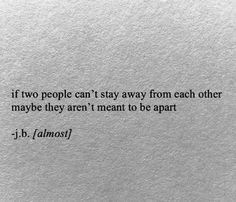 Soulmates Not Together Quotes, Being So In Love Quotes, Obsessed With Each Other Quotes, We’re Meant To Be Together, Being There For Each Other Quotes, Thinking Of Each Other At The Same Time, We Always Come Back To Each Other Quotes, Love Not Meant To Be Quotes, We Found Each Other At The Wrong Time