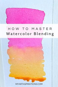 how to master watercolor blending