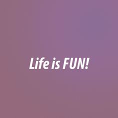 the words life is fun written in white on a purple background