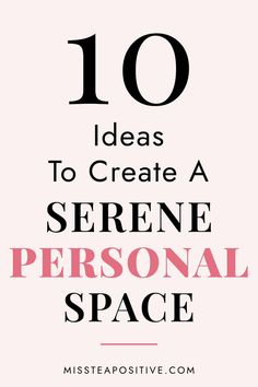 the words 10 ideas to create a serene personal space in black and white on a pink background