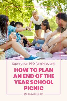 a group of people sitting on top of a blanket with text overlay saying how to plan an end of the year school picnic