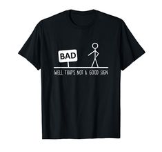 PRICES MAY VARY. Funny Well That's Not a Good Sign, Bad Sign, stick figurine. This vintage retro design features a sarcastic sign that says "Bad" Well That's Not A Good Sign T-Shirt, math geek family, Well That's Not A Good Sign Funny Nerd T-Shirt, Shirt Full Graphic Design,Stick Figure thats not a good sign Funny Hilarious T-Shirt, Are you a huge nerd or geek? Tell people to talk geeky to me or talk nerdy to me? Lightweight, Classic fit, Double-needle sleeve and bottom hem Funny Stick Figures, Definition Shirt, Math Geek, Funny Nerd, Talk Nerdy To Me, Stick Figure, Stick Figures, Funny Signs, Retro Design