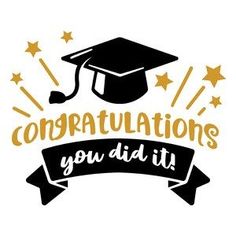 congratulations you did it with a graduation cap and stars on the side, in black and gold