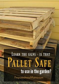 wooden pallets stacked on top of each other with the words learn the signs - is that palen safe to use in the garden?