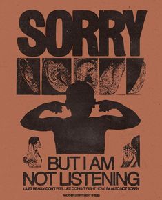 a poster with an image of a man holding his hands behind his head and the words sorry, but i am not listening