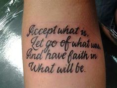 a tattoo saying accept what is, let go of what was and have faith in what will be