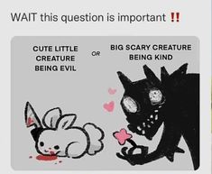 an image of a cartoon character and a cat with text that reads, wait this question is important cute little creature or being evil