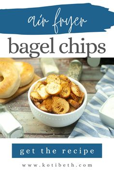 bagel chips in a white bowl with text overlay reading air fryer bagel chips get the recipe