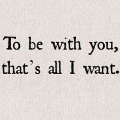 the words to be with you, that's all i want are in black and white