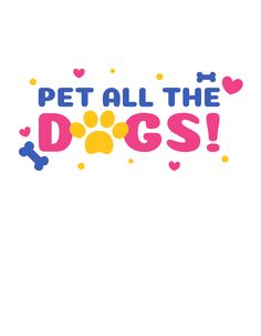 the words pet all the dogs are written in different colors and shapes on a white background