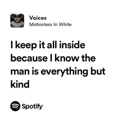 an ad for spotify with the caption i keep it all inside because i know the man is everything but kind