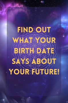 an image with the words find out what your birthday says about your future on it