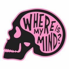 a pink and black skull with the words where is my mind?