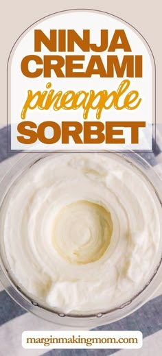 a bowl filled with whipped cream and the words ninja cream pineapple sorbet