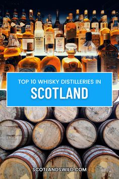 whisky barrels stacked on top of each other with the words top 10 whisky distilleries in scotland