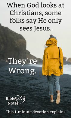 a person walking on the beach with a yellow jacket over their shoulders and text that reads, when god looks at christians, some folks say he only sees jesus they're wrong