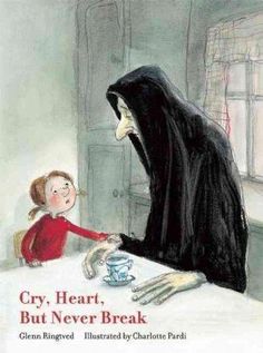 the cover of cry, heart, but never break by glenn ringer and illustrated by charlotte peck