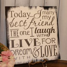 a wooden sign that says today, i marry best friend the one i laugh with live for dream and love