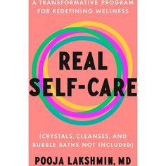 the book cover for real self - care by poosa lakshimn, m d