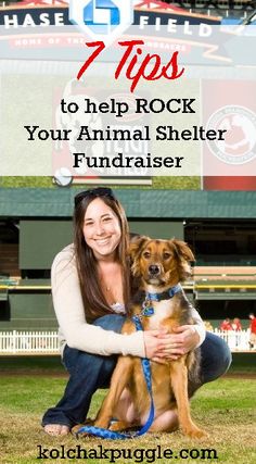 a woman kneeling down with her dog in front of a baseball field and the words 7 tips to help rock your animal shelter fundraiser