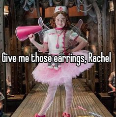 a girl in pink and white dress holding a pink horn with words give me those earings, rachel