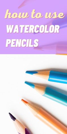 pencils with the words how to use watercolor pencils