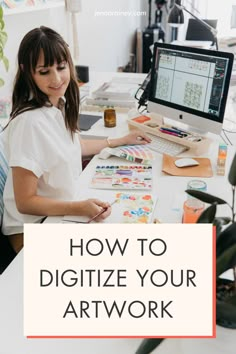 a woman sitting at a desk in front of a computer with the words how to digitize your artwork