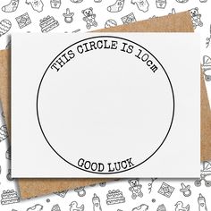 this circle is too good luck card with black ink on white paper surrounded by doodles