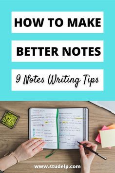 a person writing on a notebook with the title how to make better notes 9 notes writing tips