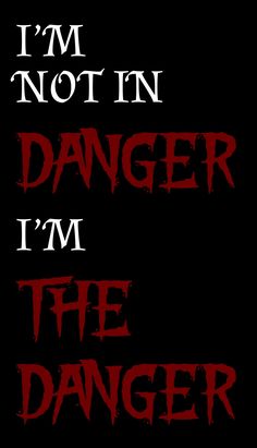 the words i'm not in danger, i'm the danger on a black background