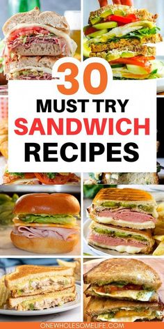 sandwiches with the words 30 must try sandwich recipes on it and pictures of different sandwiches